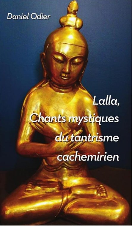 LALLA, CHANTS MYSTIQUES DU TANTRISME CACHEMIRIEN [Daniel Odier/Lulu Books]