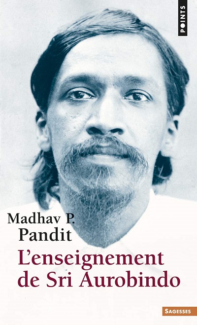 L'ENSEIGNEMENT DE SRI AUROBINDO [Madhav P. Pandit/Seuil]