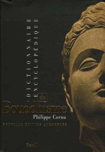 DICTIONNAIRE ENCYCLOPEDIQUE DU BOUDDHISME [Ph.Cornu/Seuil]