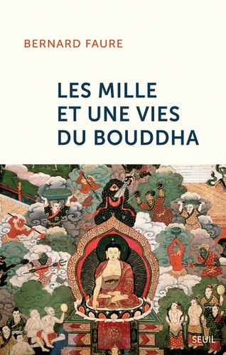 LES MILLE ET UNE VIES DU BOUDDHA [Bernard Faure/Seuil]