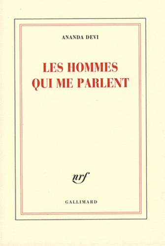 LES HOMMES QUI ME PARLENT [Ananda Devi/Gallimard]