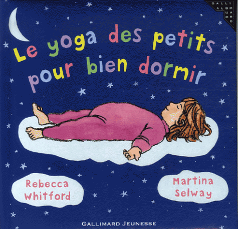 LE YOGA DES PETITS POUR BIEN DORMIR [Rebecca Whitford, Martina Selway/Gallimard ]