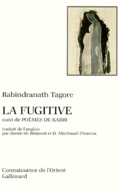 LA FUGITIVE suivi de Poèmes de Kabir [Rabindranath Tagore/Gallimard]