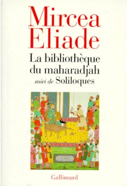 LA BIBLIOTHEQUE DU MAHARADJAH [Mircea Eliade/Gallimard]