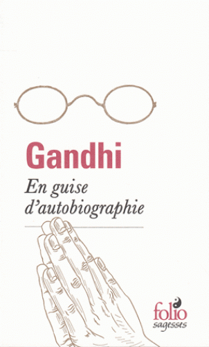 EN GUISE D'AUTOBIOGRAPHIE [Gandhi/Folio Sagesses]