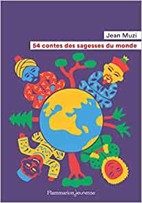 54 CONTES DE LA SAGESSE DU MONDE [Jean Muzi/Flammarion]