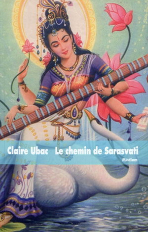 LE CHEMIN DE SARASVATI [Claire Ubac / Ecole des Loisirs]