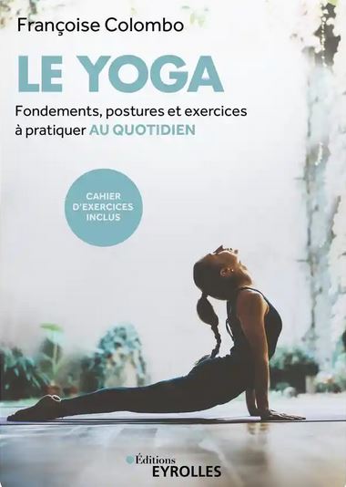 LE YOGA. Fondements, postures et exercices à pratiquer [Françoise Colombo/Eyrolles]