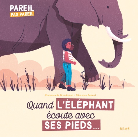 QUAND L'ELEPHANT ECOUTE AVEC SES PIEDS... [Emmanuelle Grundmann, Clémence Dupont/Fleurus]