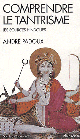 COMPRENDRE LE TANTRISME. Les sources hindoues [A.Padoux/Albin Michel]