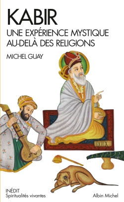 KABIR. Une expérience mystique au-delà des religions [Michel Guay/Albin Michel]