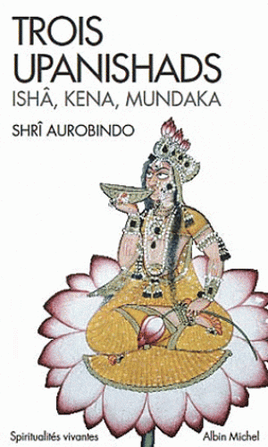 TROIS UPANISHADS. Ishâ, Kena, Mundaka [Aurobindo/Albin Michel]