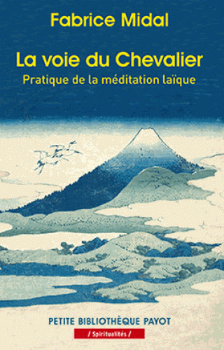 LA VOIE DU CHEVALIER. Pratique de la méditation laïque [Fabrice Midal/Payot]