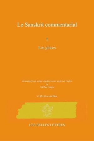 LE SANSKRIT COMMENTARIAL - Tome 1 : Les gloses [Michel Angot/Belles Lettres]