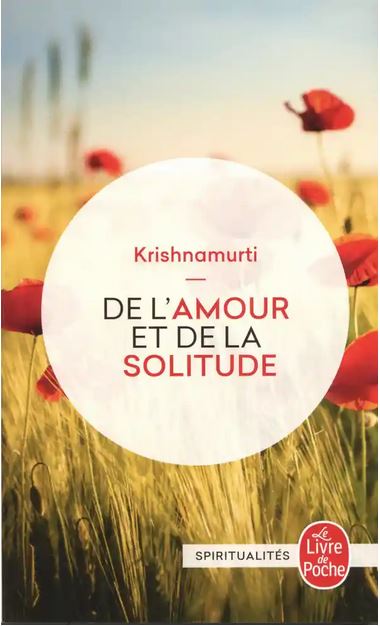 DE L'AMOUR ET DE LA SOLITUDE  [Krishnamurti/LGF]