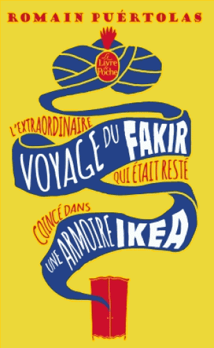 L'EXTRAORDINAIRE VOYAGE DU FAKIR qui était resté coincé dans une armoire Ikea [Romain Puértolas/LDP]