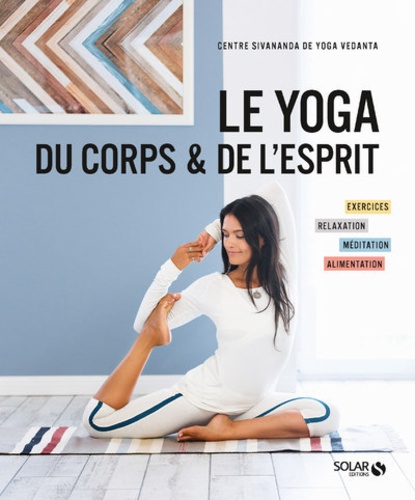 LE YOGA DU CORPS ET DE L'ESPRIT [Centre Sivananda/Solar]