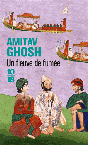 UN FLEUVE DE FUMEE [Amitav Ghosh/10x18]