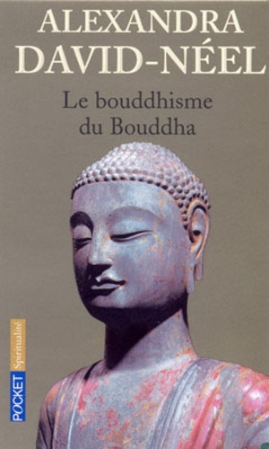 LE BOUDDHISME DU BOUDDHA [A.David-Néel/Pocket]