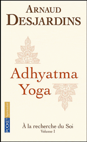 ADHYATMA YOGA. A la recherche du soi, vol. 1 [Arnaud Desjardins/Pocket]