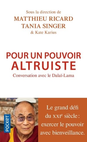 POUR UN POUVOIR ALTRUISTE. Conversation avec le Dalaï-Lama [M.Ricard, T.Singer/Pocket]