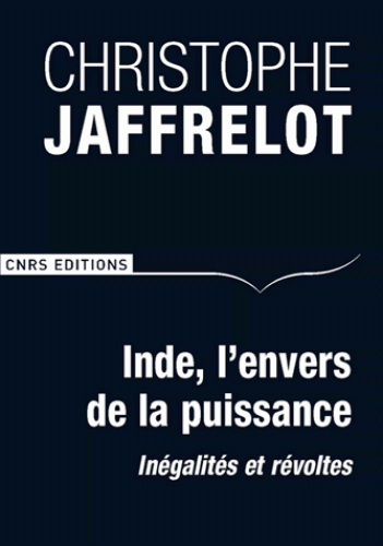 INDE, L'ENVERS DE LA PUISSANCE. Inégalités et révoltes [Christophe Jaffrelot/CNRS]