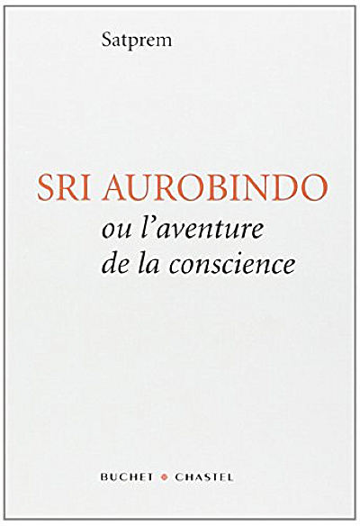 SRI AUROBINDO OU L'AVENTURE DE LA CONSCIENCE [Satprem/Buchet-Chastel]