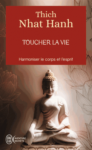 TOUCHER LA VIE [Thich Nhat Hanh/J'ai Lu]