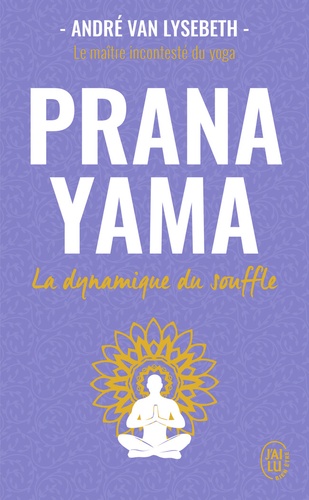 PRANAYAMA. La dynamique du souffle [André Van Lysebeth/J'ai Lu]