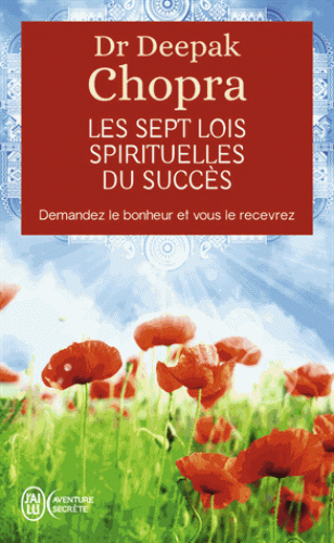 LES SEPT LOIS SPIRITUELLES DU SUCCES [Deepak Chopra/J'ai Lu]