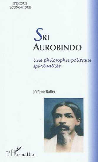 SRI AUROBINDO. Une philosophie politique spiritualiste [Jérôme Ballet/L'Harmattan]