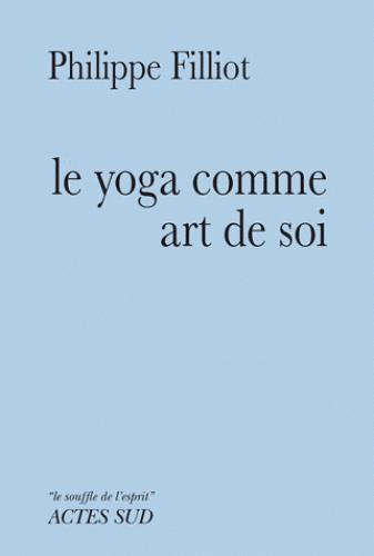 LE YOGA COMME ART DE SOI [Philippe Filliot/Actes Sud]