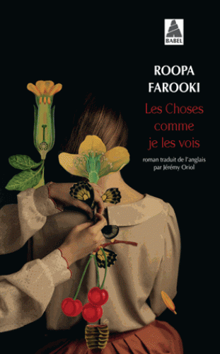 LES CHOSES COMME JE LES VOIS [Roopa Farooki/Babel]