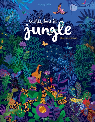 CACHES DANS LA JUNGLE [Peggy Nille/Actes Sud]