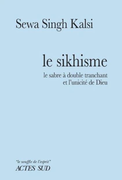 LE SIKHISME. Le sabre à double tranchant et l'unicité de Dieu [Sewa Singh Kalsi/A