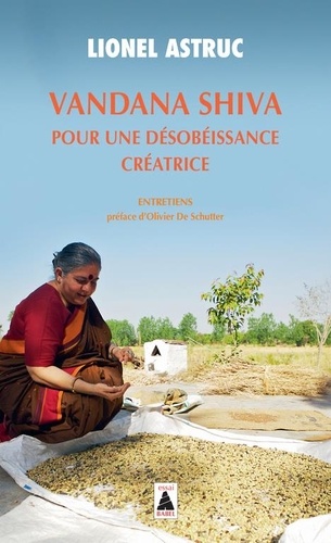 VANDANA SHIVA, pour une désobéissance créatrice [Lionel Astruc/Babel]