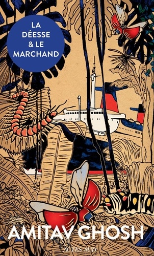 LA DEESSE ET LE MARCHAND [Amitav Ghosh/Actes Sud]