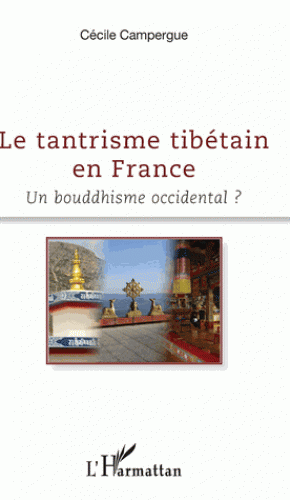 LE TANTRISME TIBÉTAIN EN FRANCE. Un bouddhisme occidental ? [Cécile Campergue/Harmattan]