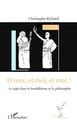 ET MOI, ET MOI, ET MOI ! Le sujet dans le bouddhisme et la philosophie [Christophe Richard/Harmattan