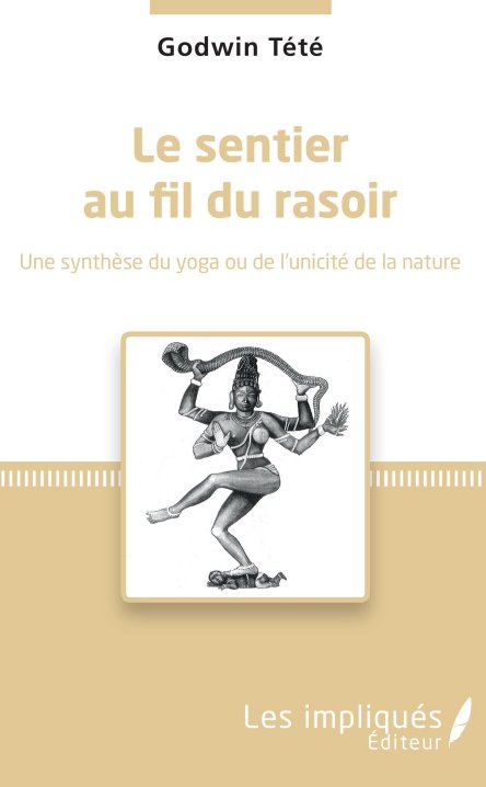 LE SENTIER AU FIL DU RASOIR. Une synthèse du yoga ou de l'unicité de la nature [Godwin Tété/Harmatta