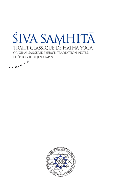 SIVA SAMHITA. Traité classique de Hatha Yoga [Jean Papin/Almora]