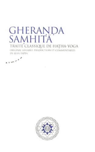 GHERANDA SAMHITA. Traité classique de Hatha-Yoga [Jean Papin/Almora]