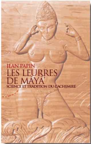 LES LEURRES DE MAYA. Science et tradition du Cachemire [Jean Papin/Almora]