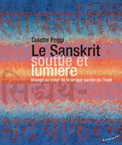 LE SANSKRIT, SOUFFLE ET LUMIERE [Colette Poggi/Almora]