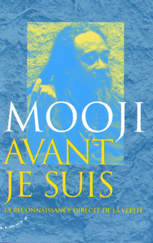 AVANT JE SUIS. La reconnaissance directe de la vérité [Mooji/Almora]