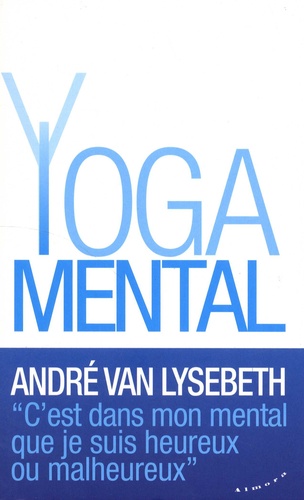 LE YOGA MENTAL [André Van Lysebeth/Almora poche]