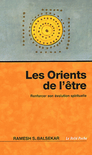 LES ORIENTS DE L'ETRE [Balsekar/Le Relié]