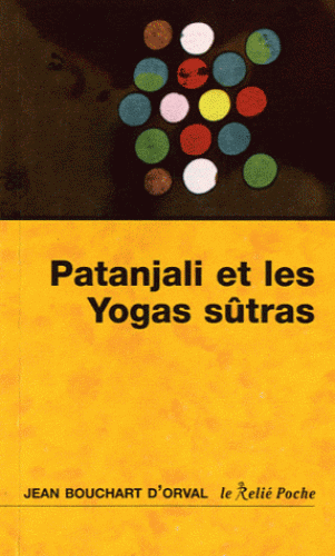 PATANJALI ET LES YOGAS SUTRAS [Jean Bouchart d'Orval/Le Relié]