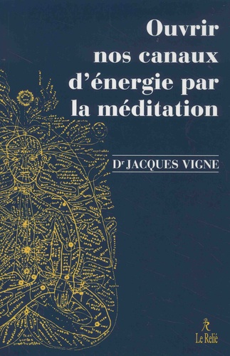 OUVRIR NOS CANAUX D'ENERGIE PAR LA MEDITATION [Jacques Vigne/Le Relié]