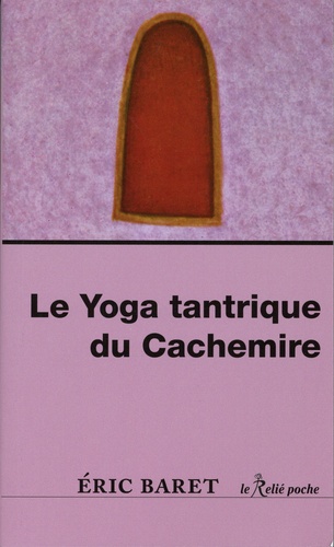 YOGA TANTRIQUE DU CACHEMIRE [Eric Baret/Le Relié]